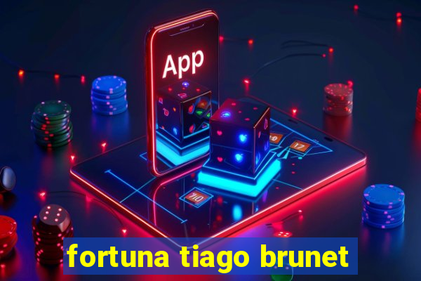 fortuna tiago brunet